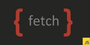 Javascript fetch api